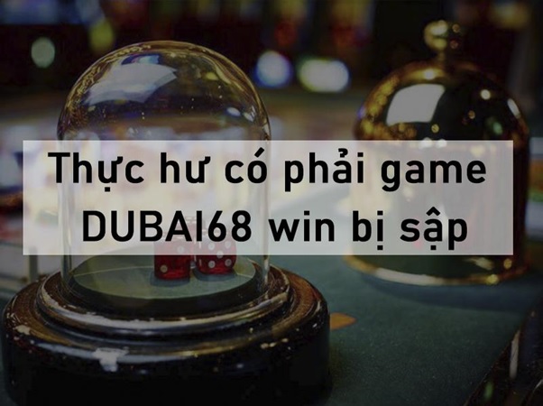 Game dubai68 win bị sập